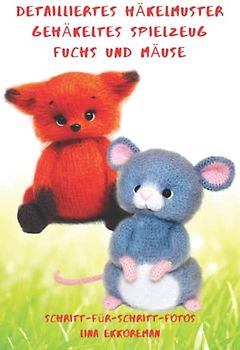 Detailliertes Häkelmuster Gehäkeltes Spielzeug Fuchs und Mäuse: Schritt für Schritt Farbfotos / Schwierigkeitsgrad: Mittel