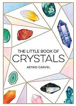 The Little Book of Crystals: A Beginner's Guide to Crystal Healing