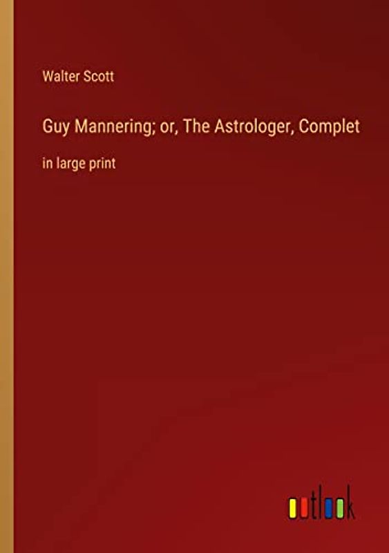 Guy Mannering; or, The Astrologer, Complet: in large print