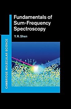 Fundamentals of Sum-Frequency Spectroscopy (Cambridge Molecular Science)