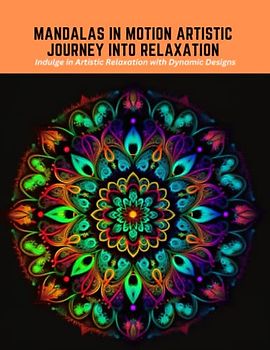 Mandalas in Motion Artistic Journey into Relaxation: Indulge in Artistic Relaxation with Dynamic Designs