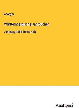 Württembergische Jahrbücher: Jahrgang 1852 Erstes Heft