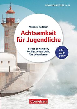 Achtsamkeit für Jugendliche - Stress bewältigen, Resilienz entwickeln, fürs Leben lernen