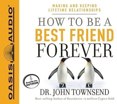 How to Be a Best Friend Forever: Making and Keeping Lifetime Relationships