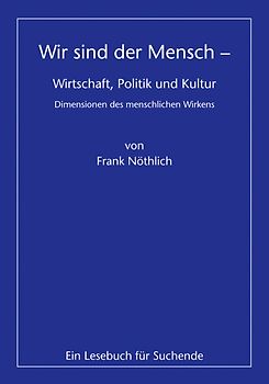 Wir sind der Mensch – Wirtschaft, Politik und Kultur