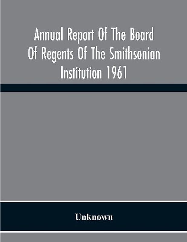 Annual Report Of The Board Of Regents Of The Smithsonian Institution 1961