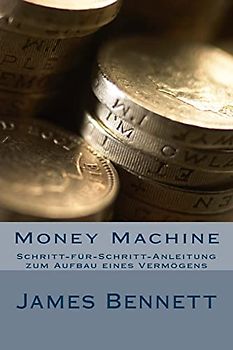 Money Machine: Schritt-für-Schritt-Anleitung zum Aufbau eines Vermögens