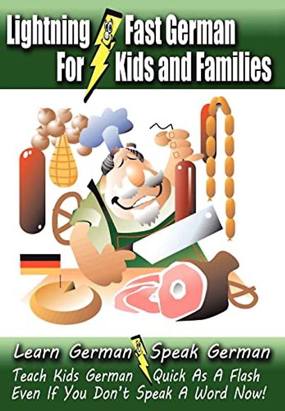 Lightning-Fast German - for Kids and Families: Learn German, Speak German, Teach Kids German - Quick As A Flash, Even If You Don't Speak A Word Now! - Woods, Carolyn