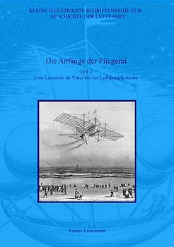 Kleine Illustrierte Schriftenreihe zur Geschichte der Luftfahrt / Die Anfänge der Fliegerei I