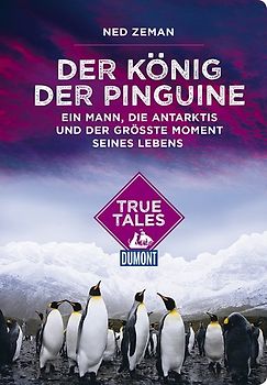 Der König der Pinguine (DuMont True Tales)