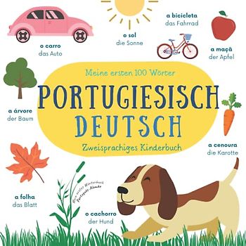 Meine Ersten 100 Wörter | Portugiesisch Deutsch | Zweisprachiges Kinderbuch | Mein Erstes Wörterbuch Português-Alemão: Portugiesisch Lernen für Anfänger und Kinder | Livros em Portugues Para Criancas