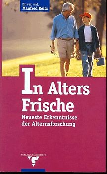In Alters Frische. Neueste Erkenntnisse der Alternsforschung