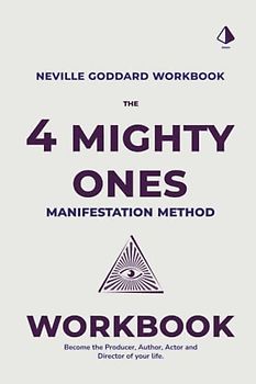 The Four Mighty Ones Manifestation Workbook: A Neville Goddard Inspired Workbook: Become The Author, Director, Producer and Actor Of Your Life. Learn ... Law of Assumption Taught By Neville Goddard