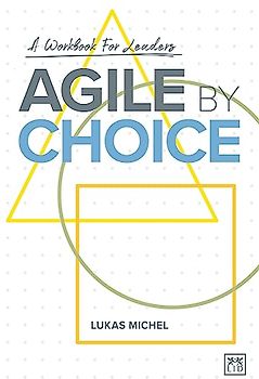 Agile by Choice: A Workbook for Leaders