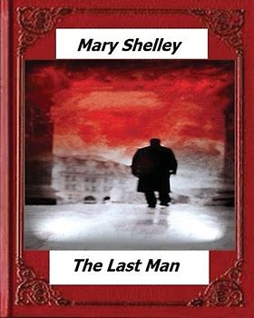 The Last Man (1826) by: Mary Shelley