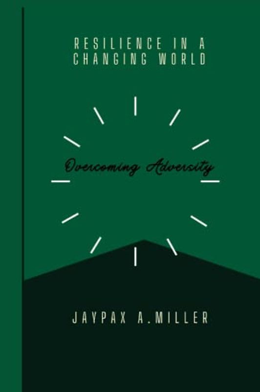 Resilience In A Changing World: Overcoming Adversity