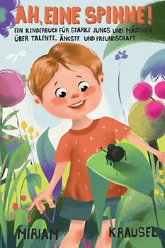 Ah, eine Spinne!: Ein Kinderbuch für starke Jungs und Mädchen über Talente, Ängste und Freundschaft