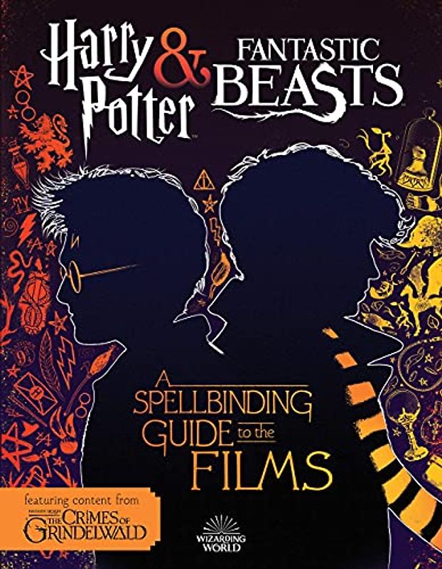 Harry Potter & Fantastic Beasts: A Spellbinding Guide to the Films (Fantastic Beasts: the Crimes of Grindelwald)