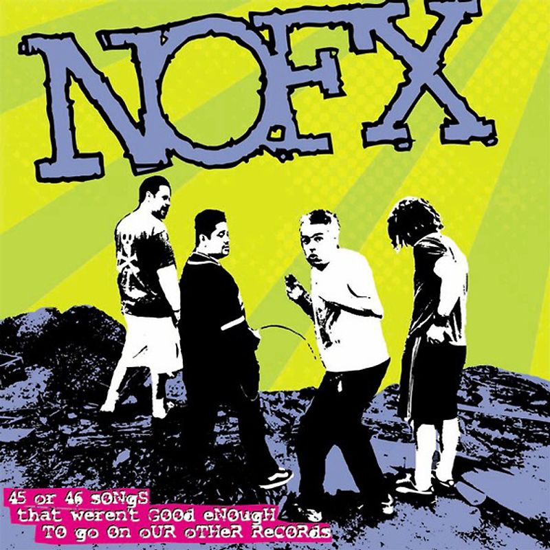 Nofx - 45 Or 46 Songs That Weren't Good Enough To Go On Our Other Records