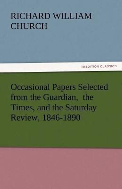 Occasional Papers Selected from the Guardian,  the Times, and the Saturday Review, 1846-1890