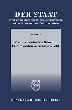 Zusammengesetzte Staatlichkeit in der Europäischen Verfassungsgeschichte.