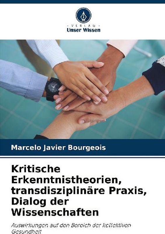 Kritische Erkenntnistheorien, transdisziplinäre Praxis, Dialog der Wissenschaften