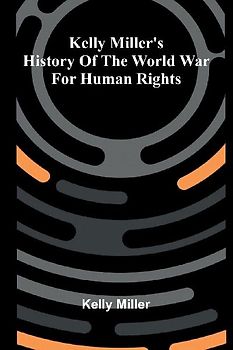 Kelly Miller's History Of The World War For Human Rights