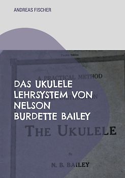 Das Ukulele Lehrsystem von Nelson Burdette Bailey