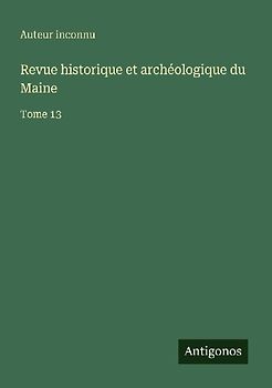 Revue historique et archéologique du Maine