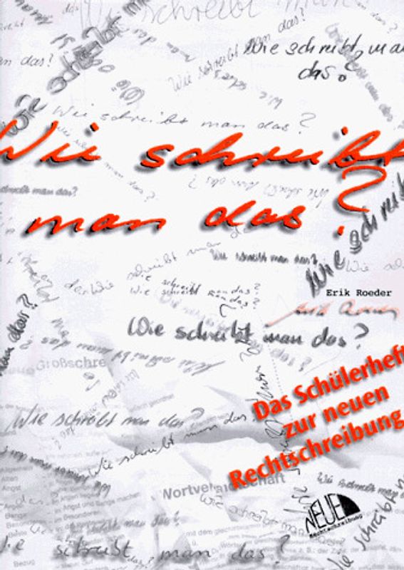 Wie schreibt man das?. Das Schülerheft zur neuen Rechtschreibung