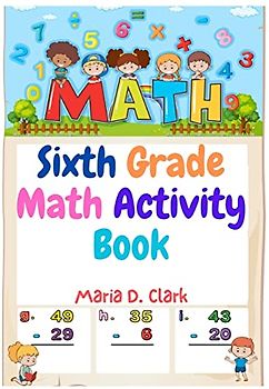 Sixth Grade Math Activity Book: Fractions, Decimals, Algebra Prep, Geometry, Graphing, for Classroom or Homes