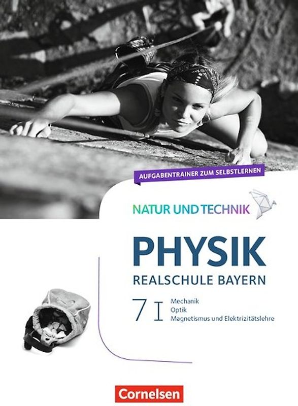 Natur und Technik - Physik Neubearbeitung - Realschule Bayern - Band 7: Wahlpflichtfächergruppe I