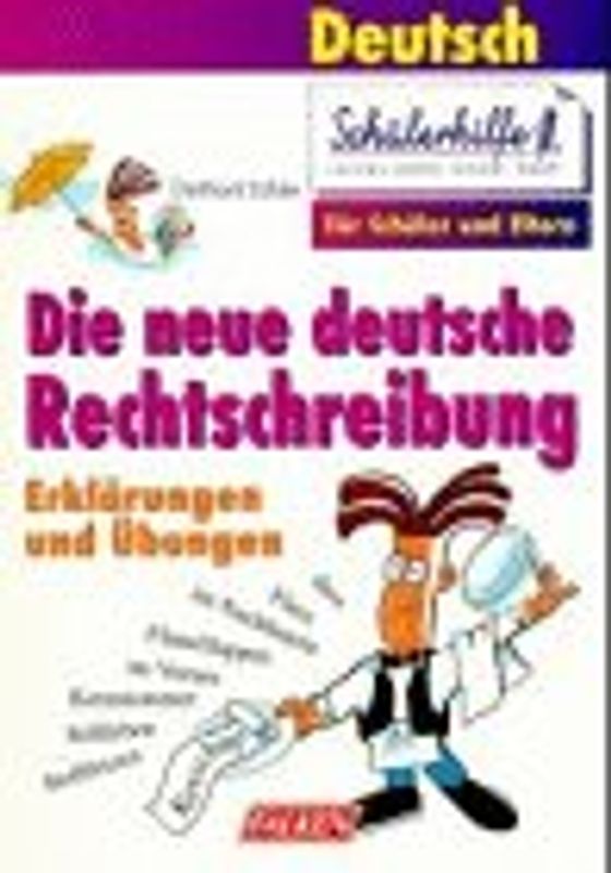 Die neue deutsche Rechtschreibung. Erklärungen und Übungen. Für Schüler und Eltern