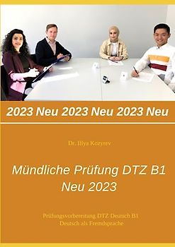 Mündliche Prüfung DTZ B1 - NEU 2023: Prüfungsvorbereitung DTZ Deutsch B1 - Deutsch als Fremdsprache