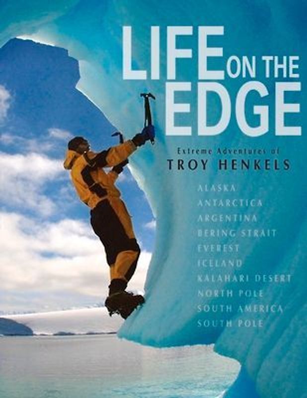 Life on the Edge: Extreme Adventures of Troy Henkels Volume 1
