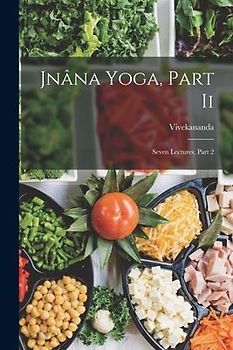 Jnâna Yoga, Part Ii: Seven Lectures, Part 2