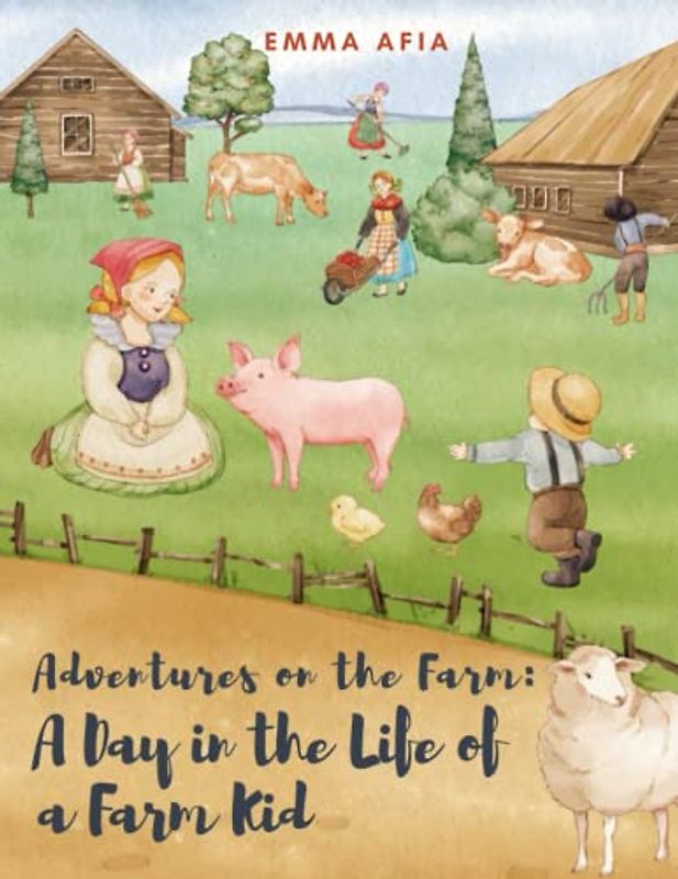 Adventures on the Farm - A Day in the Life of a Farm Kid: Short Stories for kid's about farm life I Learning about animals and nature I A Motivational Book For kid's I Gift for kid's