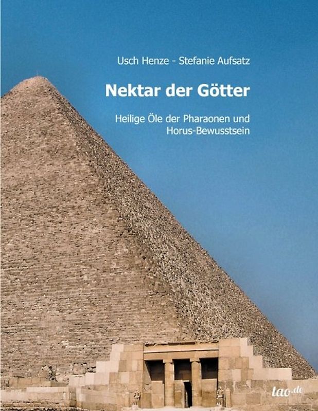 Nektar der Götter. Heilige Öle der Pharaonen und Horus-Bewusstsein