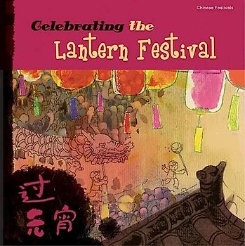 Celebrating the Lantern Festival (Chinese Festivals)