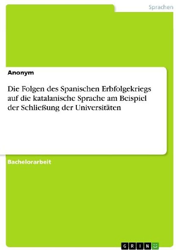 Die Folgen des Spanischen Erbfolgekriegs auf die katalanische Sprache am Beispiel der Schließung der Universitäten