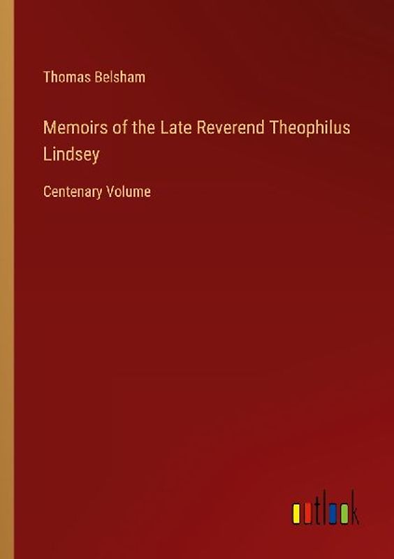 Memoirs of the Late Reverend Theophilus Lindsey