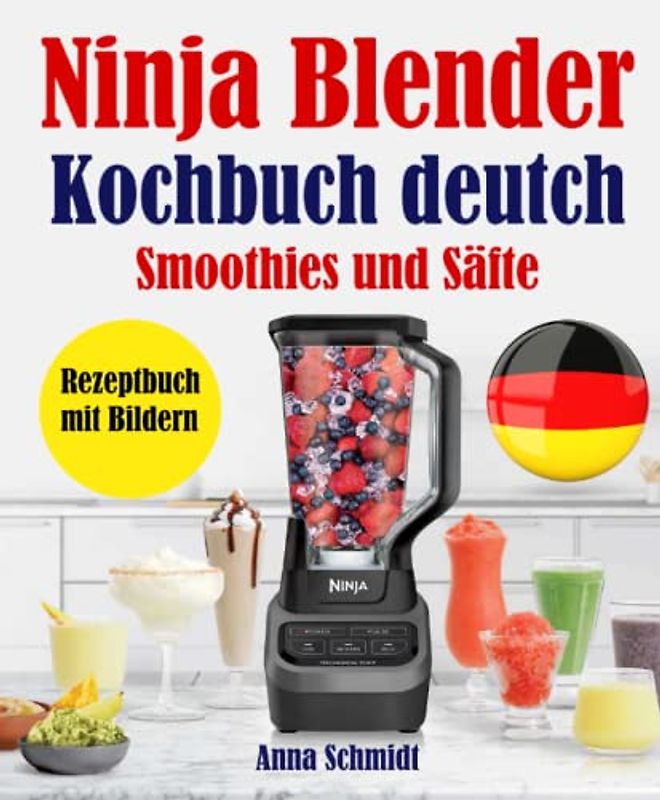 Ninja Blender Kochbuch deutch: Smoothies und Säfte. Rezeptbuch mit Bildern