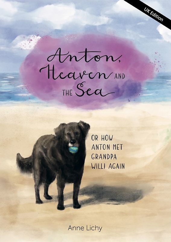 Anton, Heaven and the Sea - or How Anton Met Grandpa Willy Again (English - UK Edition)