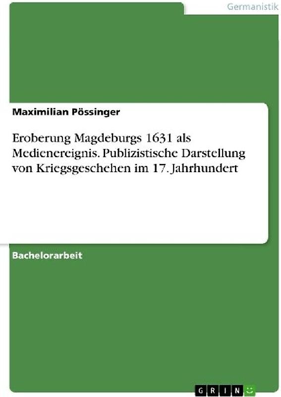 Eroberung Magdeburgs 1631 als Medienereignis. Publizistische Darstellung von Kriegsgeschehen im 17. Jahrhundert