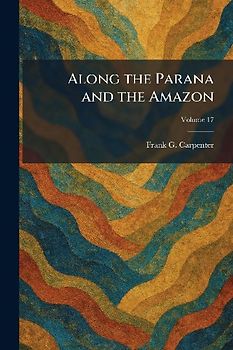 Along the Parana and the Amazon