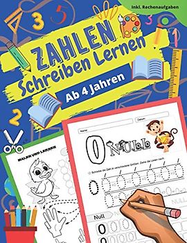 Zahlen Schreiben Lernen Ab 4 Jahren: Zahlen Schreiben Lernen Und Üben! Perfekt Geeignet Für Kinder Ab 4 Jahren! Inkl. Rechenaufgaben.
