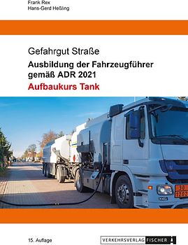 Ausbildung der Fahrzeugführer gemäß ADR 2021 - Aufbaukurs Tank