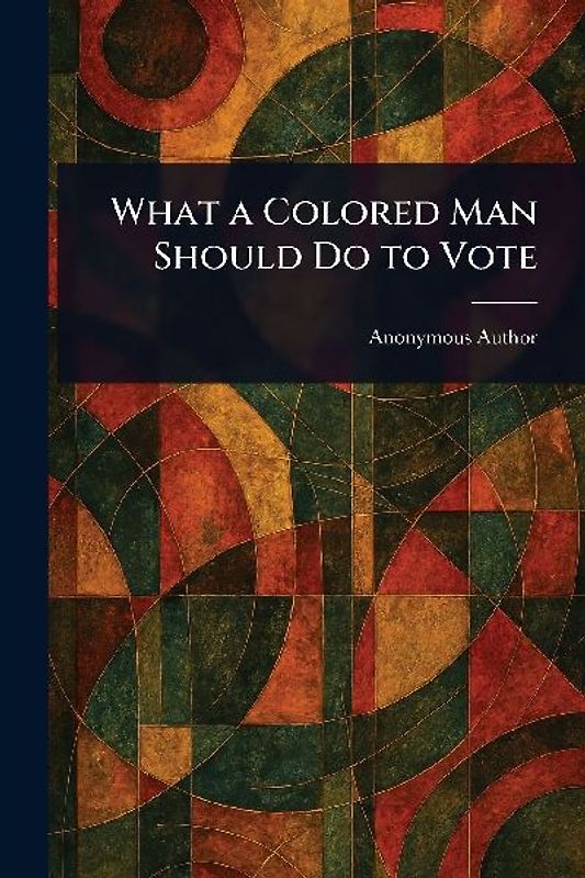 What a Colored Man Should Do to Vote