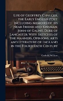 Life of Geoffrey Chaucer, the Early English Poet