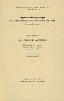 Bibliographie Normande. Bibliographie des ouvrages imprimés à Caen et à Rouen au seizième siècle.